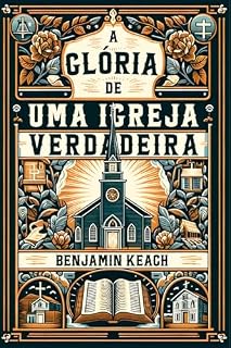 Livro A Glória de uma Igreja Verdadeira