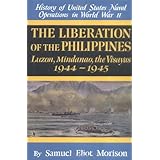 The Liberation of the Philippines: Luzon, Mindanao, the Visayas 1944-1945 (History of Unted States Naval Operations in World 