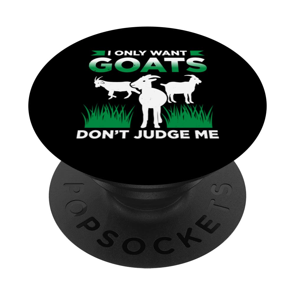 I Only Want Goats Dont Judge Me Goat Farmer Love Goats PopSockets Swappable PopGrip