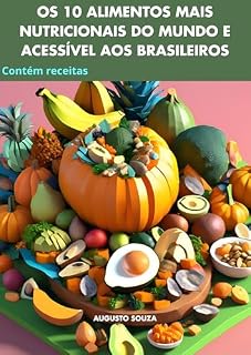 Livro Os 10 alimentos mais nutricionais do mundo e acessível aos Brasileiros: Guia completo Alimentação Saudável.