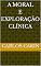 Livro a Moral e Exploração Clínica