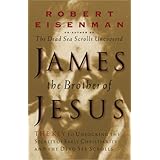 James, Brother of Jesus: The Key to Unlocking the Secrets of Early Christianity and the Dead Sea Scrolls