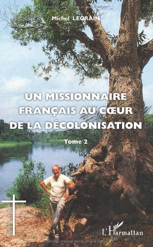Un  missionnaire français au coeur de la décolonisation