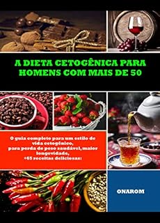 Livro A DIETA CETOGÊNICA PARA HOMENS COM MAIS DE 50: O guia completo para um estilo de vida cetogênico, para perda de peso saudável, maior longevidade, +65 receitas deliciosas:
