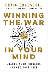 Winning the War in Your Mind: Change Your Thinking, Change Your Life