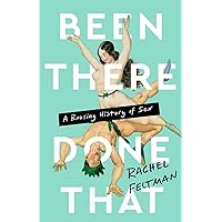Been There, Done That: A Rousing History of Sex