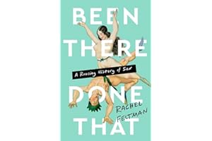 Been There, Done That: A Rousing History of Sex