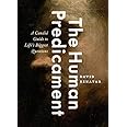 The Human Predicament: A Candid Guide to Life's Biggest Questions