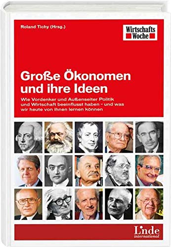 Grosse Okonomen Und Ihre Ideen Wie Vordenker Und Aussenseiter Politik Und Wirtschaft Beeinflusst Haben Und Was Wir Heute Von Ihnen Lernen Konnen 9783709304945 Amazon Com Books