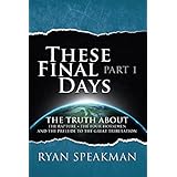 These Final Days, Part 1: The Truth about the Rapture, the Four Horsemen, and the Prelude to the Great Tribulation