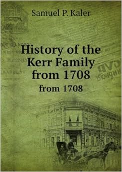 History of the Kerr Family. from 1708: S.P. Kaler: Books - Amazon.ca
