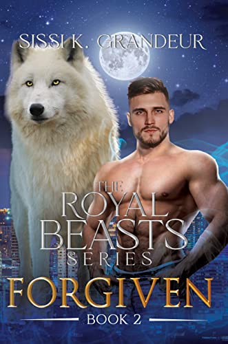 FORGIVEN: The Royal Beasts Series - Book 2