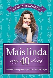 Livro Mais linda em 40 dias: Dicas de beleza para o espírito, a mente e o corpo