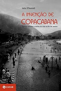 Livro A invenção de Copacabana: Culturas urbanas e estilos de vida no Rio de Janeiro (1890-1940) (Antropologia Social)