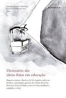 Livro Dicionário das ideias feitas em educação: Lugares-comuns, chavões, clichês...