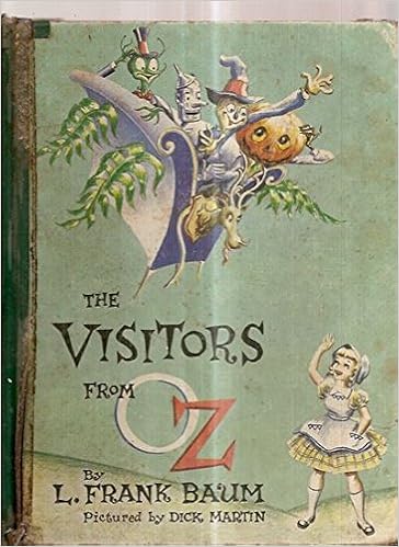 The Visitors From Oz Being A True And Faithful Account Of The Adventures Of The Scarecrow And The Tin Woodman Professor Wogglebug And Jack Pumpkinhead In The Little Known And Unexplored United