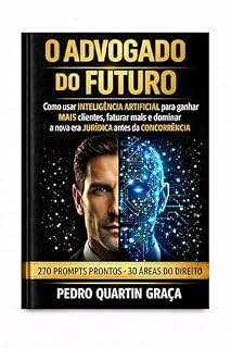 Livro O Advogado do Futuro: 270 Prompts prontos - 30 Áreas do Direito (AI in Practice Livro 2)