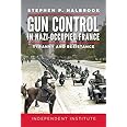 Gun Control in Nazi-Occupied France: Tyranny and Resistance