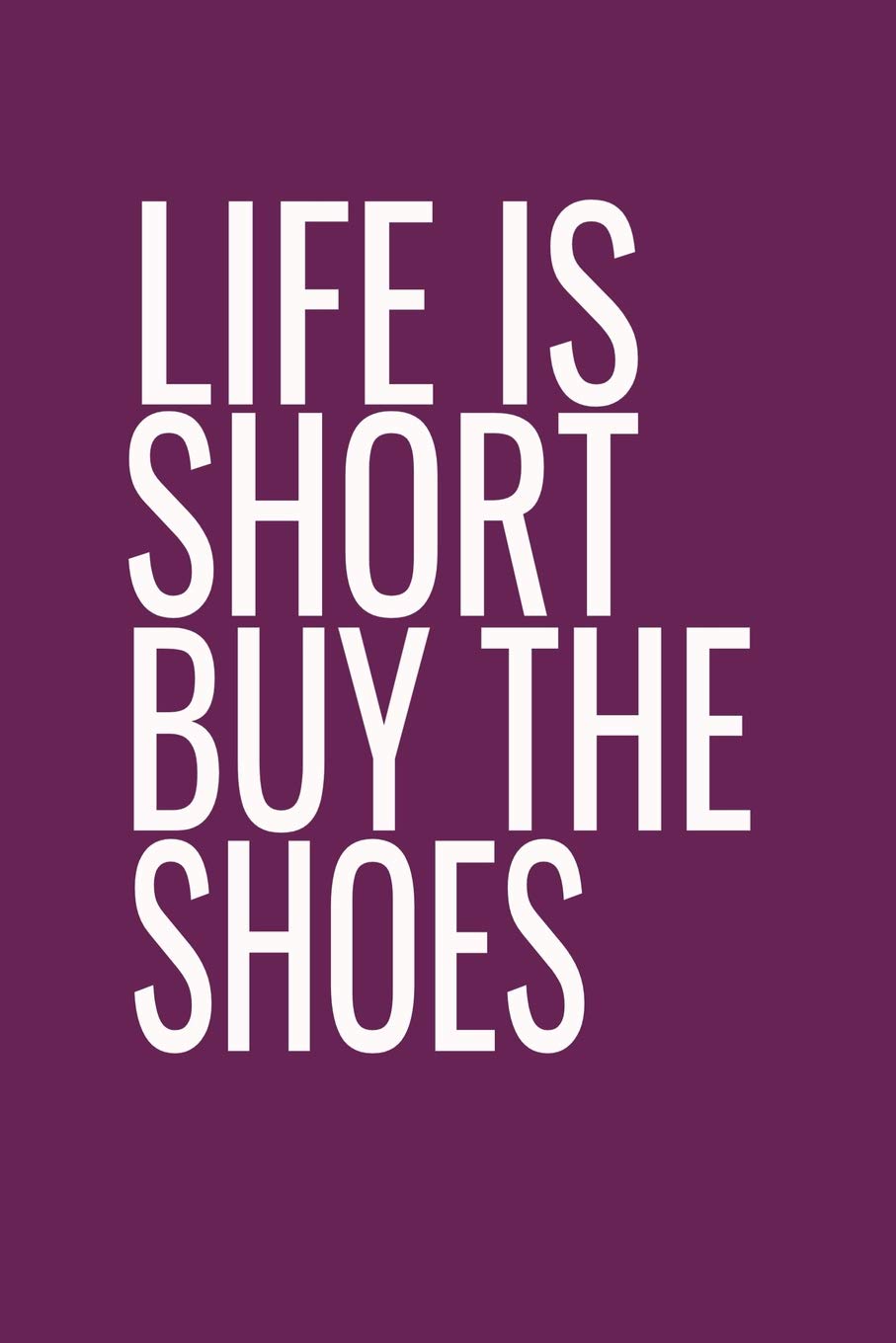 Funny Quotes About Shoes Amazon | Life Is Short Buy The Shoes: Funny Quotes Notebook For Women And  Teens. Purple Cover | Lady, Snarky B | Education & Reference