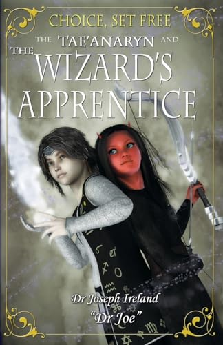 The Tae’anaryn and the Wizard’s Apprentice: 2 (Choice, Set Free)