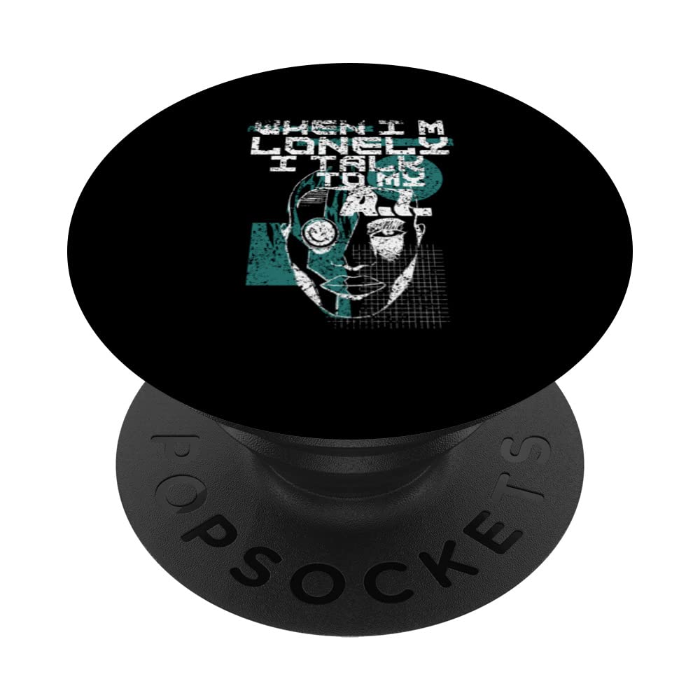 When I'm Lonely I Talk To My Ai Artificial Intelligence PopSockets Swappable PopGrip