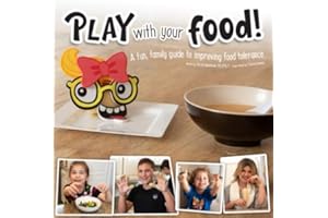Play With Your Food!: A fun, family guide to improving food tolerance