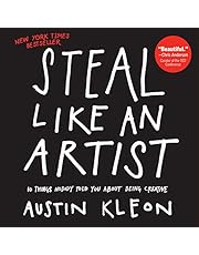 Steal Like an Artist: 10 Things Nobody Told You About Being Creative