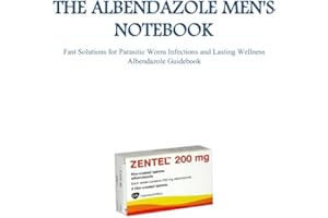 THE ALBENDAZOLE MEN'S NOTEBOOK: Fast Solutions for Parasitic Worm Infections and Lasting Wellness Albendazole Guidebook