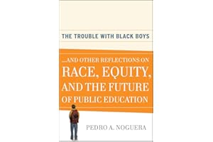 The Trouble With Black Boys: ...And Other Reflections on Race, Equity, and the Future of Public Education