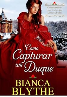 Livro Como Capturar um Duque (Casamenteiras para Senhoritas Desencalhadas Livro 1)
