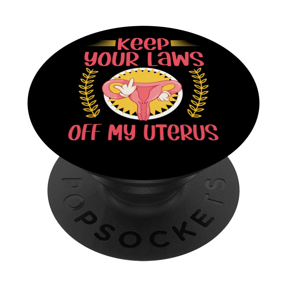 Feminist Quote For Women Keep Your Laws Off My Uterus PopSockets Swappable PopGrip