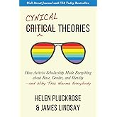 Cynical Theories: How Activist Scholarship Made Everything about Race, Gender, and Identity―and Why This Harms Everybody