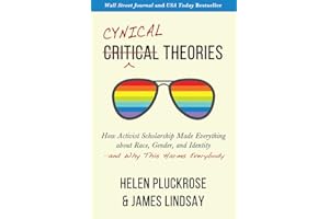 Cynical Theories: How Activist Scholarship Made Everything about Race, Gender, and Identity―and Why This Harms Everybody