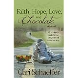 Faith, Hope, Love, and Chocolate: One tragedy made her run. Only truth will make her stop.