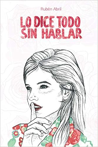 Amazon - Lo dice todo sin hablar (Spanish Edition): Abril, Rubén, Carmona,  Álvaro, Moreno, Lucia, Abril, Rubén, González, Miriam, Jiménez, Camila,  Gómez B., Carlos: 9788409217144: Books