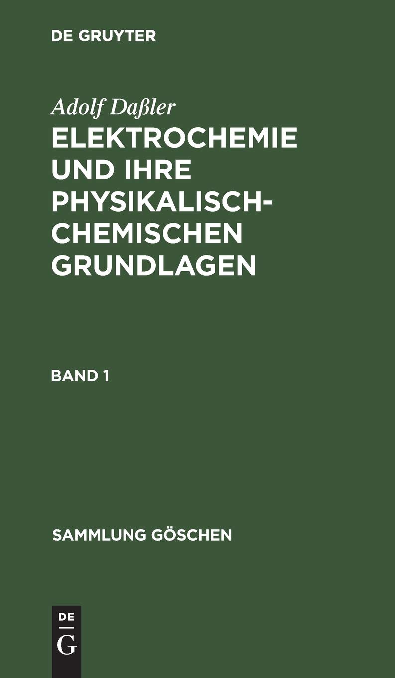 Sammlung Göschen Elektrochemie und ihre physikalisch-chemischen Grundlagen: 252