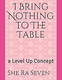 I Bring Nothing to The Table: a Level Up Concept