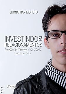 Livro Investindo em Relacionamentos: Autoconhecimento e amor próprio são essenciais (Investir em Relacionamentos é Investir na Vida Livro 1)