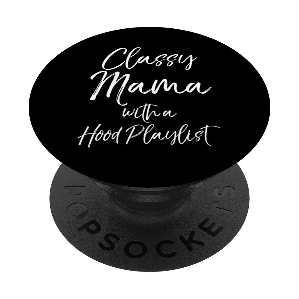 Fun Rap Mom Gift for Phones Classy Mama with a Hood Playlist PopSockets Grip and Stand for Phones and Tablets