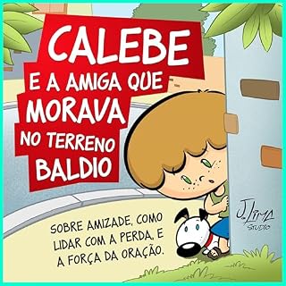 Livro Livro infantil cristão: Calebe e a Amiga que Morava no Terreno Baldio: Sobre amizade, como lidar com a perda, a força da oração: livro cristão para criança, ... (Livros infantis- CALEBE e Turminha)