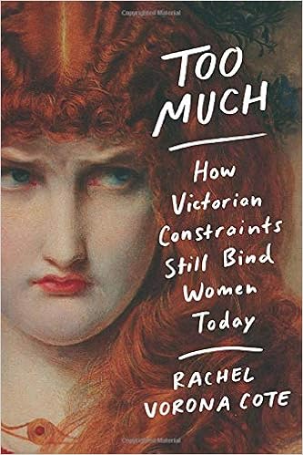 Amazon.Com: Too Much: How Victorian Constraints Still Bind Women.