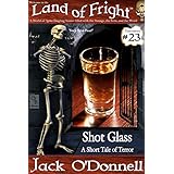Shot Glass: A Short Tale of Terror (Land of Fright Book 23)
