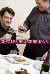 À table chez les Bourguignons ou Comment être gourmand au pays des grands crus