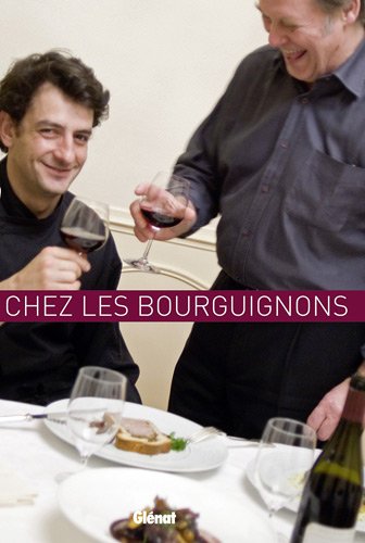 À table chez les Bourguignons ou Comment être gourmand au pays des grands crus