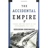The Accidental Empire: Israel and the Birth of the Settlements, 1967-1977