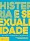 Livro Histeria e sexualidade - Clínica, estrutura, epidemias: Trilogia sobre sexualidade contemporânea - vol. 2 (Coleção Transmissão da Psicanálise)