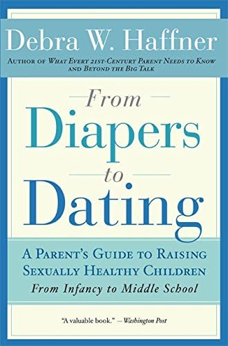 From Diapers to Dating: A Parent's Guide to Raising Sexually Healthy Children - From Infancy to Middle School