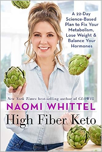 High Fiber Keto A 22 Day Science Based Plan To Fix Your Metabolism Lose Weight Balance Your Hormones Whittel Naomi 9781401958879 Amazon Com Books