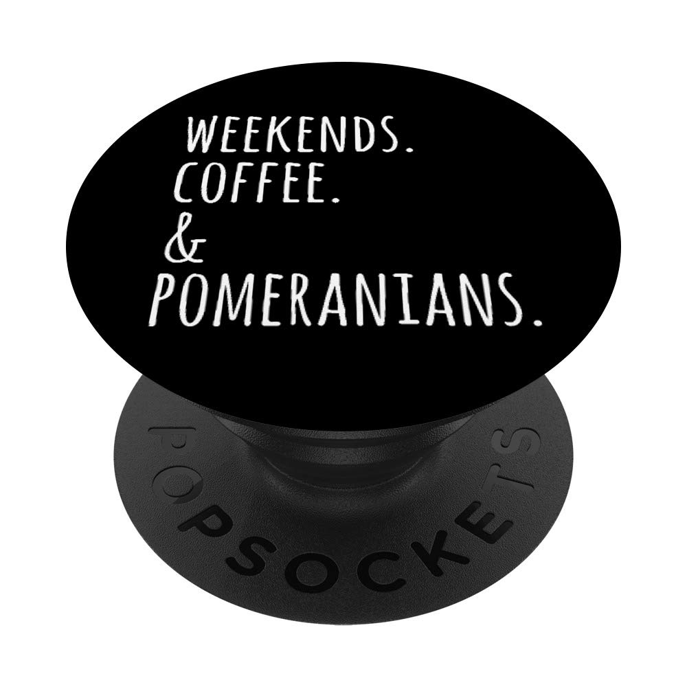 Weekends Coffee And Pomeranians Funny Dog PopSockets Grip and Stand for Phones and Tablets