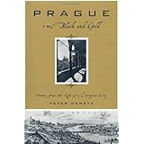Prague in Black and Gold: Scenes from the Life of a European City